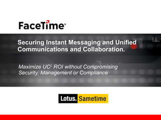 Securing Instant Messaging and Unified Communications and Collaboration. Maximize UC 2  ROI without Compromising Security, Management or Compliance 
