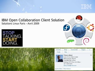 IBM Open Collaboration Client Solution
Solutions Linux Paris - Avril 2009
 