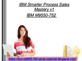 IBM Smarter Process Sales
Mastery v1
IBM M9550-752
https://ibm-m9550-752-study-material.blogspot.com/
 