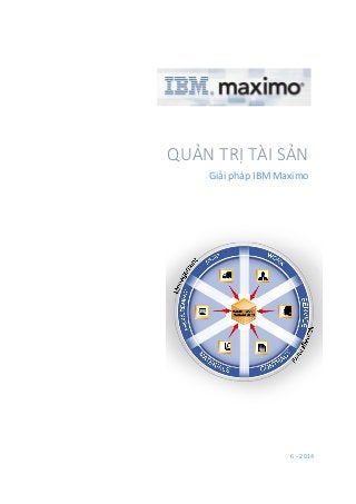 6 - 2014
QUẢN TRỊ TÀI SẢN
Giải pháp IBM Maximo
 