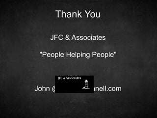Thank You
JFC & Associates
"People Helping People"
John @williamsconnell.com
 