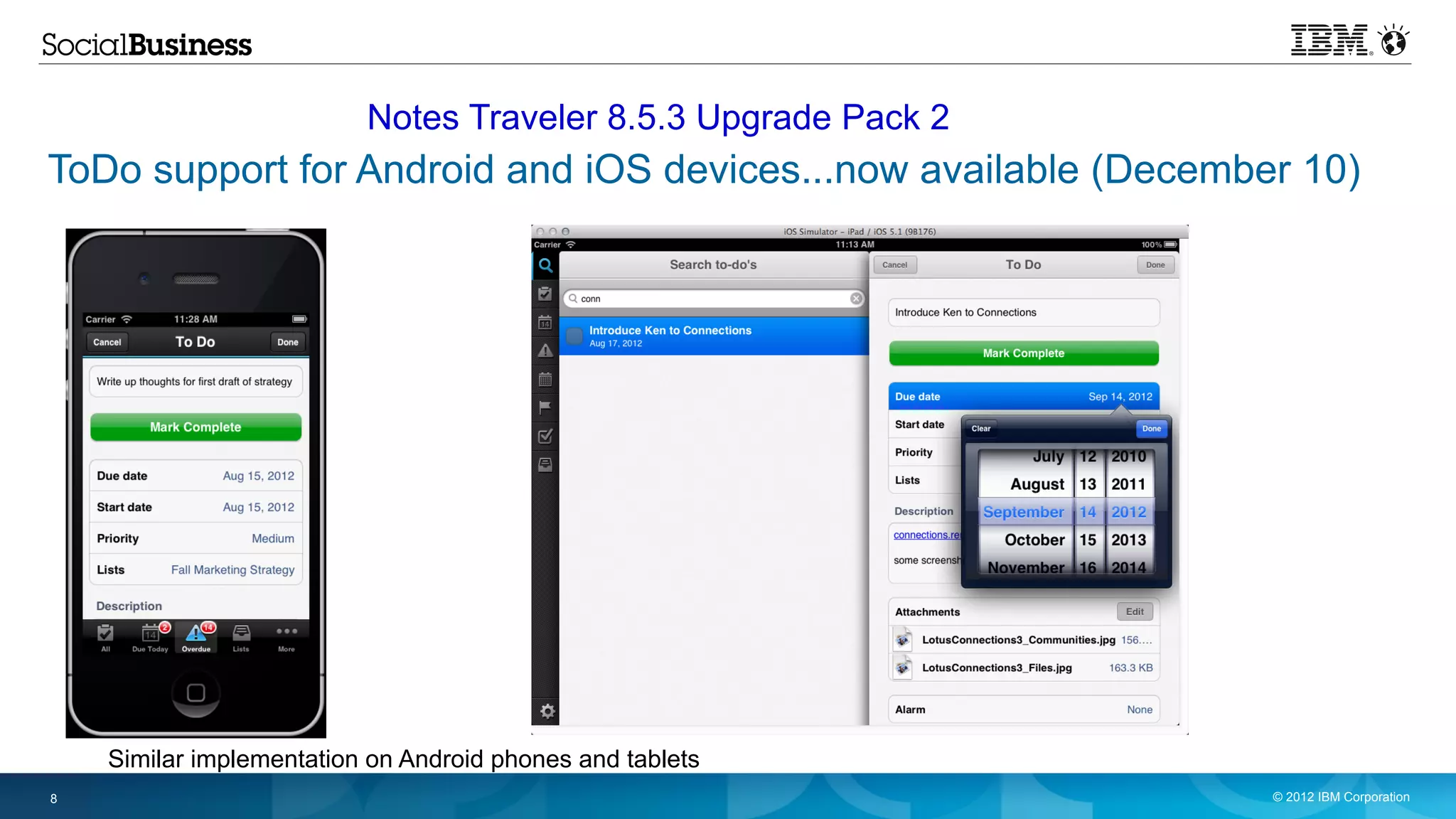 Notes Traveler 8.5.3 Upgrade Pack 2
ToDo support for Android and iOS devices...now available (December 10)




    Similar implementation on Android phones and tablets
8                                                                © 2012 IBM Corporation
 
