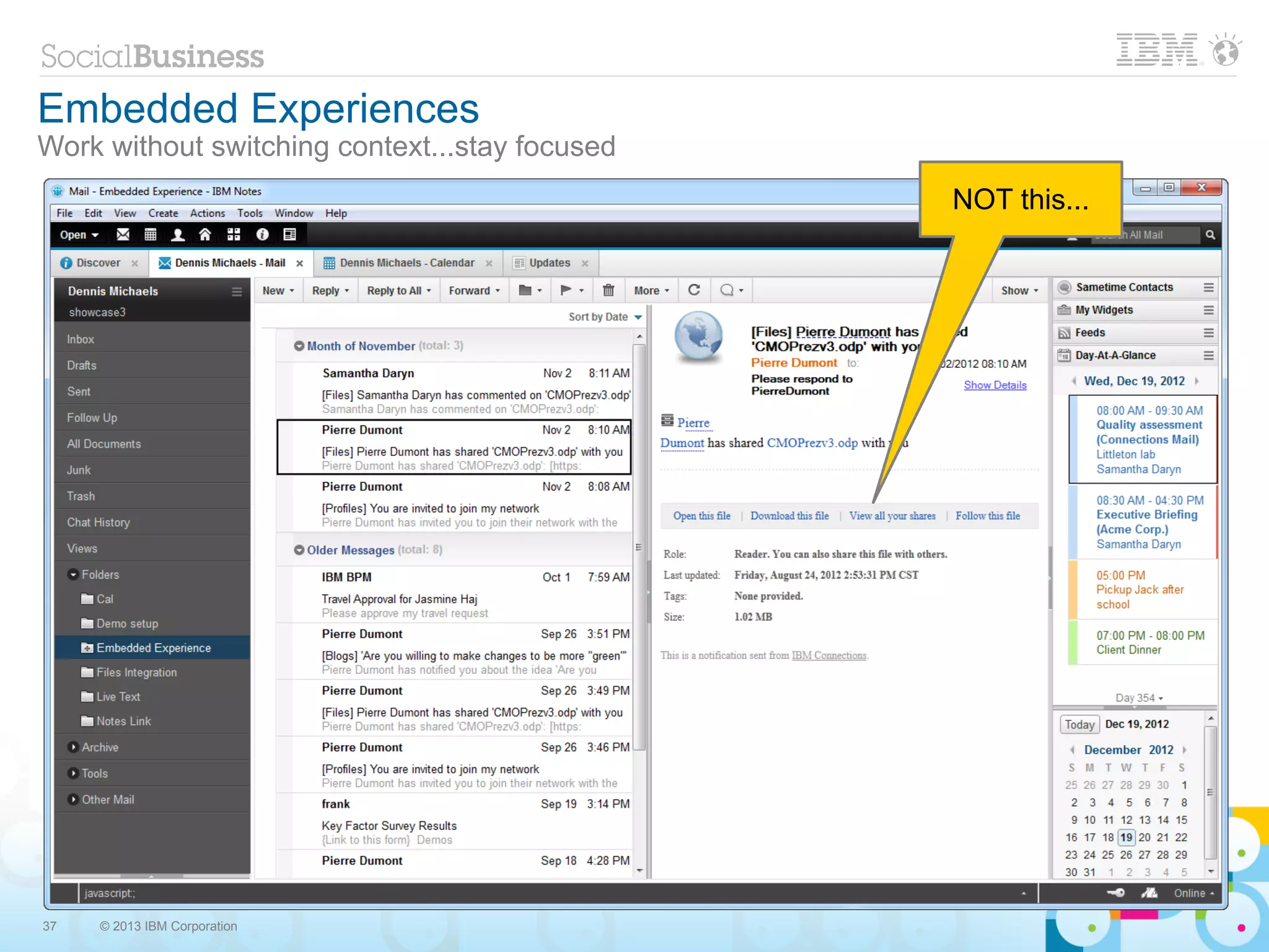 Embedded Experiences
Work without switching context...stay focused
                                                NOT this...




37   © 2013 IBM Corporation
 