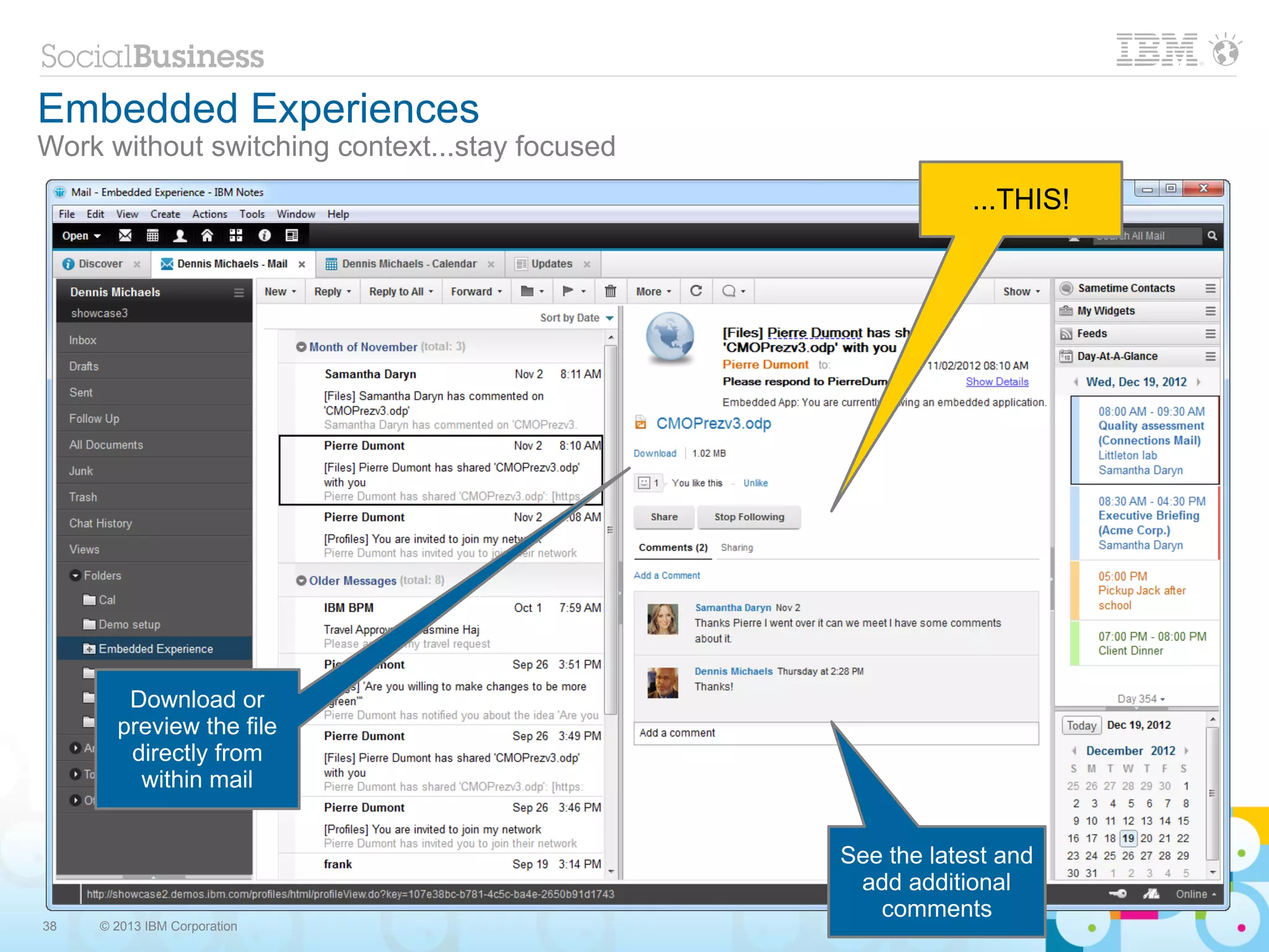 Embedded Experiences
Work without switching context...stay focused
                                                            ...THIS!




        Download or
       preview the file
        directly from
         within mail


                                                See the latest and
                                                 add additional
                                                   comments
38   © 2013 IBM Corporation
 