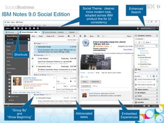 Social Theme: cleaner,        Enhanced
                                     more modern look,            Search
IBM Notes 9.0 Social Edition        adopted across IBM
                                     product line for UI
                                         consistency




       Shortcuts




     “Group By”
        and                    Abbreviated                   Embedded
  “Show Beginning”               dates                      Experiences
 34   © 2013 IBM Corporation
 