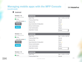 © 2015 IBM Corporation 71
Managing mobile apps with the MFP Console
(continued)
 