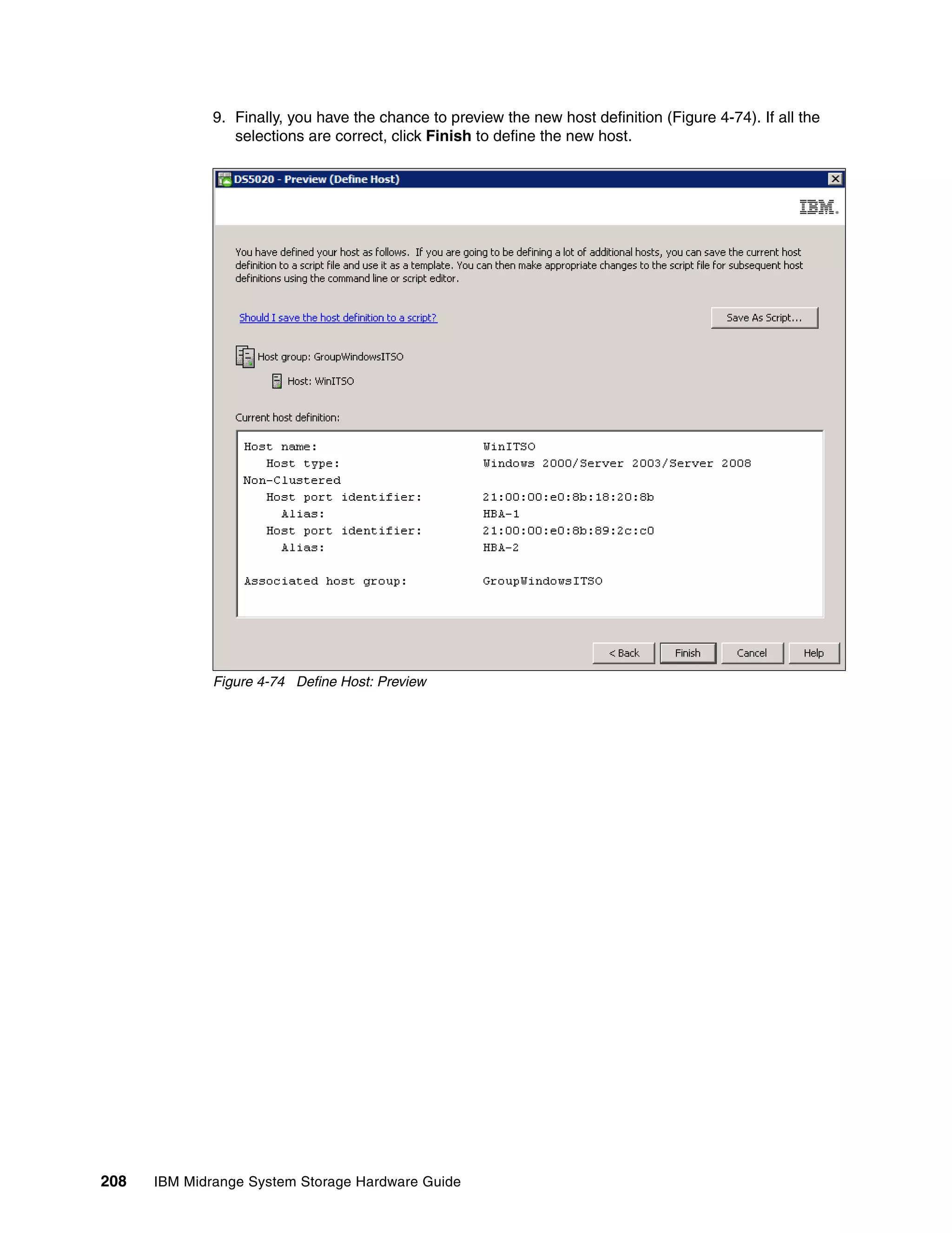 9. Finally, you have the chance to preview the new host definition (Figure 4-74). If all the
                 selections are correct, click Finish to define the new host.




              Figure 4-74 Define Host: Preview




208   IBM Midrange System Storage Hardware Guide
 