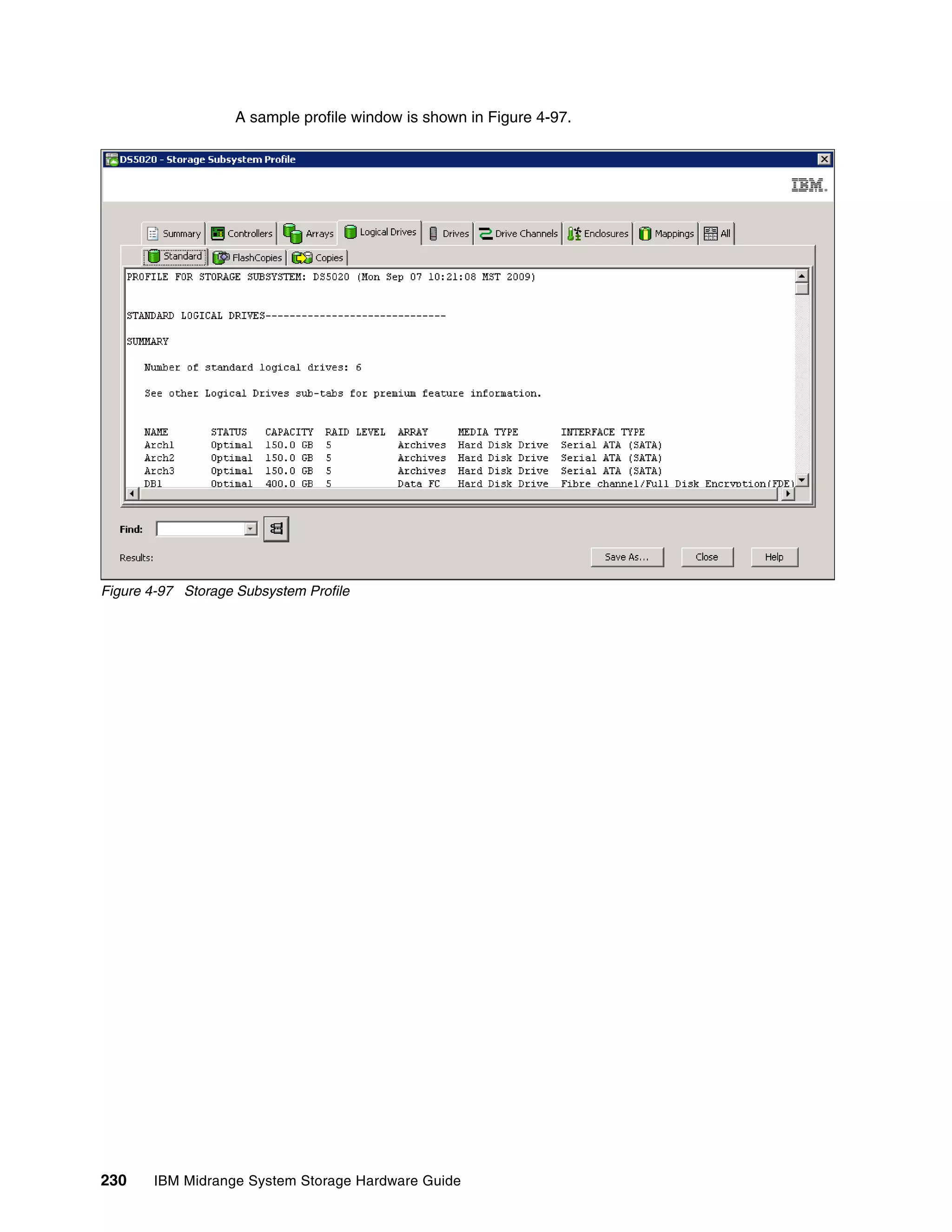 A sample profile window is shown in Figure 4-97.




Figure 4-97 Storage Subsystem Profile




230    IBM Midrange System Storage Hardware Guide
 