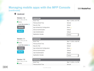 © 2015 IBM Corporation
71
Managing mobile apps with the MFP Console
(continued)
 