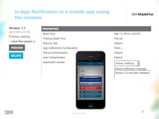 © 2015 IBM Corporation
76
In-App Notification in a mobile app using
the console
 