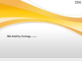 IBM Mobility Strategy   for Dummies
 