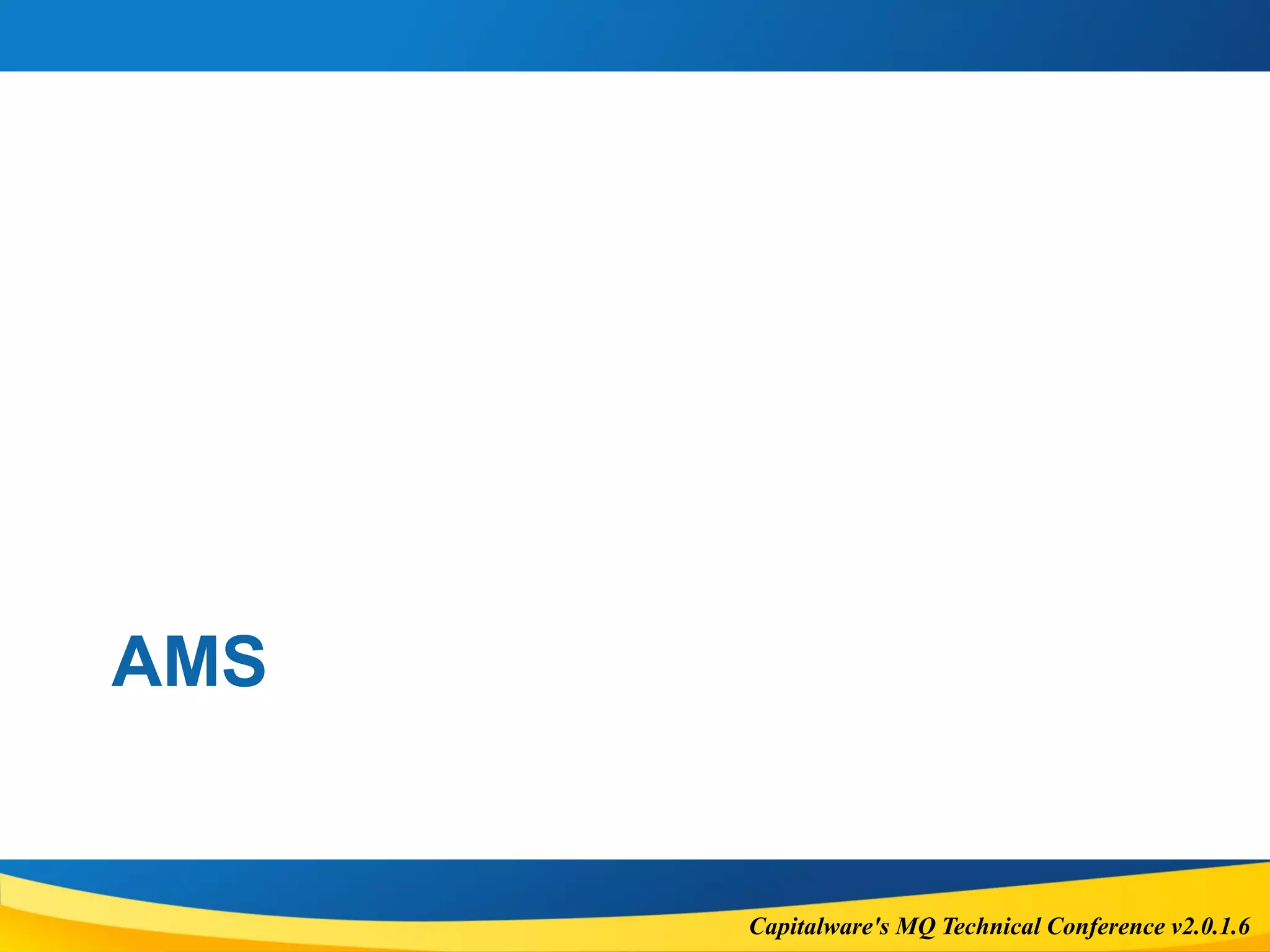 Capitalware's MQ Technical Conference v2.0.1.6
AMS
 