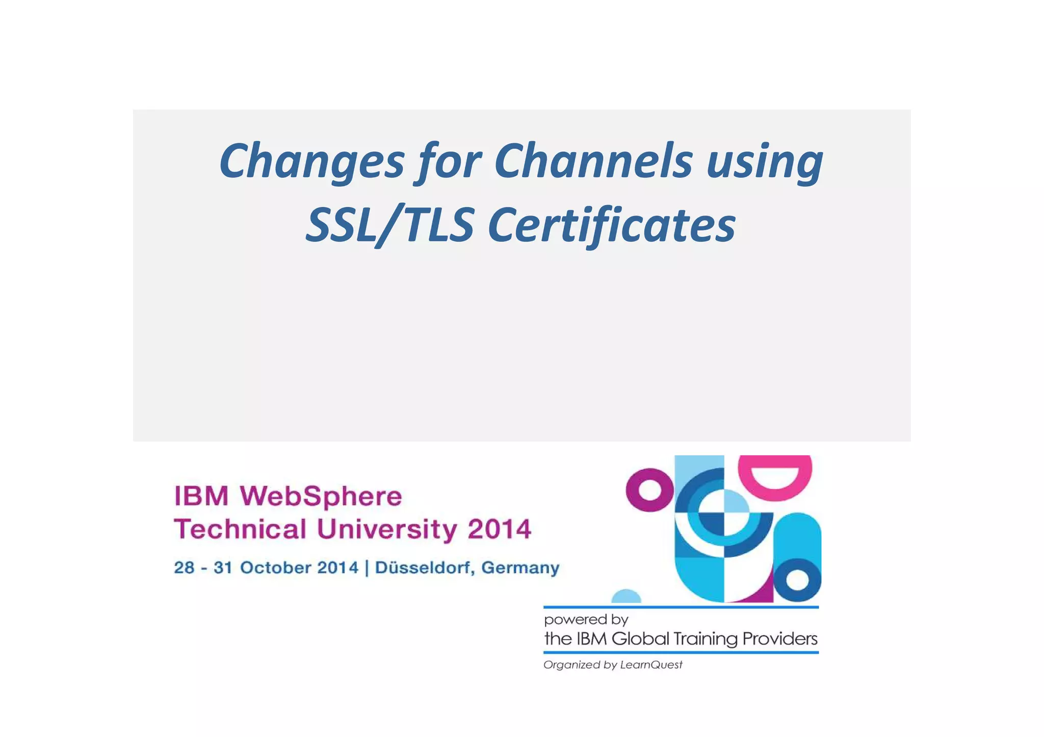 Changes for Channels using 
SSL/TLS Certificates 
 