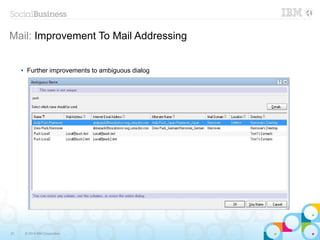 21 © 2014 IBM Corporation
Mail: Improvement To Mail Addressing
 Further improvements to ambiguous dialog
 