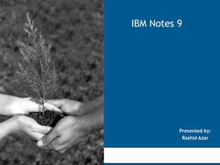 IBM Notes 9




                                                                      Presented by:
                                                                       Rashid Azar
                            © 2005 KPIT Cummins Infosystems Limited


We value our relationship
 