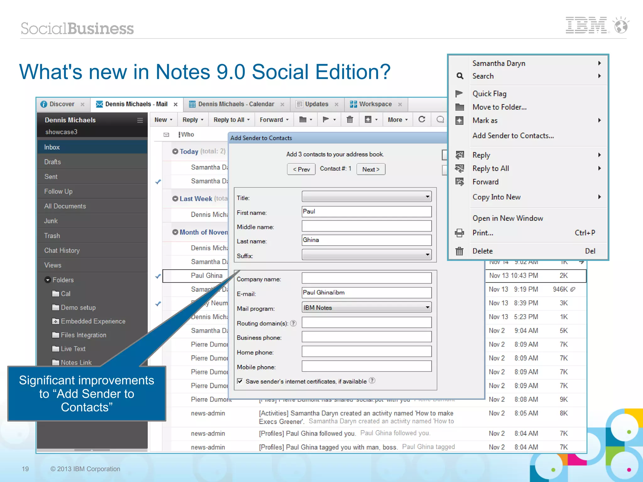 What's new in Notes 9.0 Social Edition?




Significant improvements
   to “Add Sender to
        Contacts”



19   © 2013 IBM Corporation
 
