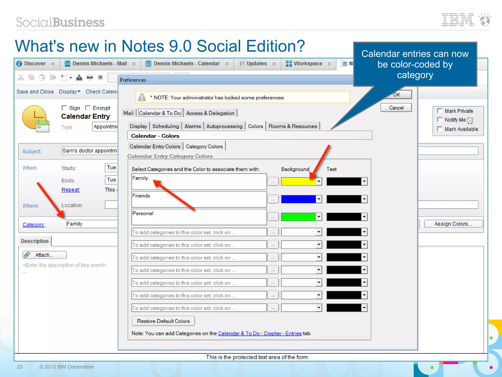 What's new in Notes 9.0 Social Edition?   Calendar entries can now
                                             be color-coded by
                                                 category




23   © 2013 IBM Corporation
 
