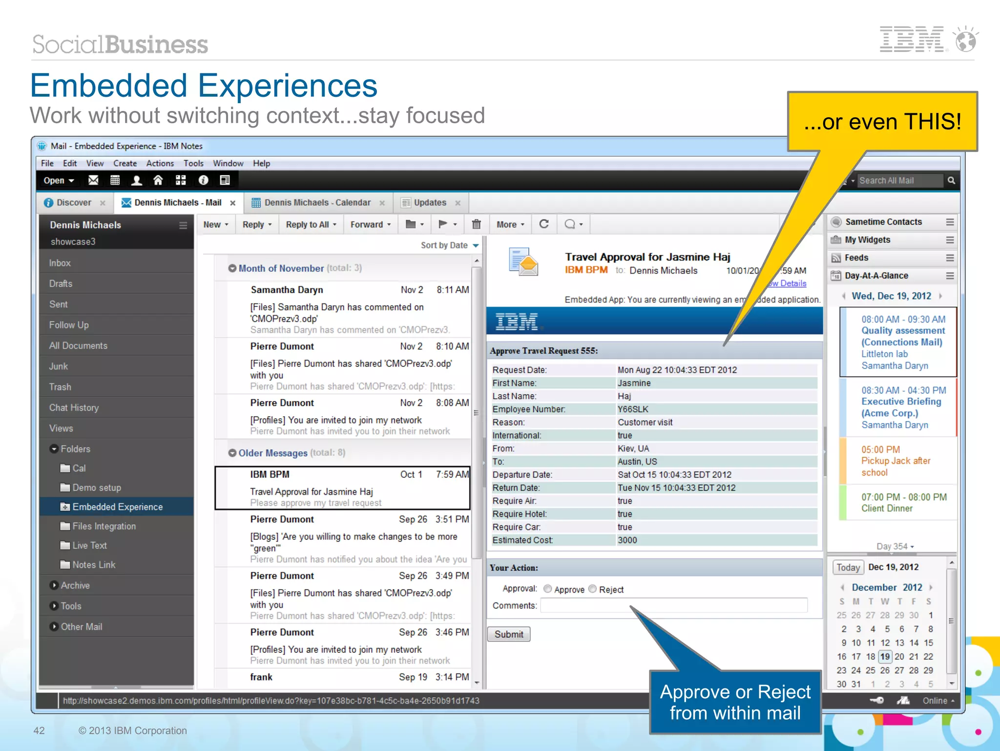 Embedded Experiences
Work without switching context...stay focused                   ...or even THIS!




                                                Approve or Reject
                                                 from within mail
42   © 2013 IBM Corporation
 
