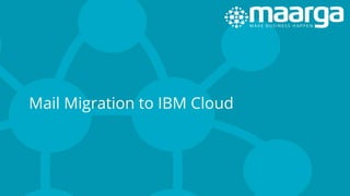 Mail Migration to IBM Cloud
 
