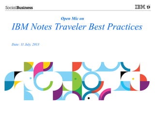 Open Mic on
IBM Notes Traveler Best Practices
Date: 11 July, 2013
 