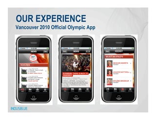 OUR EXPERIENCE
Vancouver 2010 Official Olympic App
 