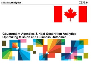 Government Agencies & Next Generation Analytics
Optimizing Mission and Business Outcomes
 