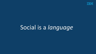 Social	
  is	
  a	
  language	
  
 