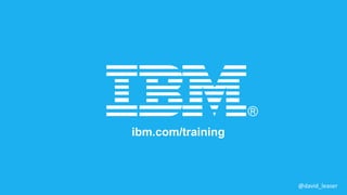 ibm.com/training
@david_leaser
 