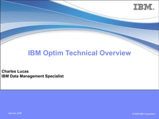 IBM Optim Technical Overview Charles Lucas IBM Data Management Specialist 