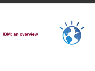 IBM: an overview

1

© 2012 IBM Corporation

 