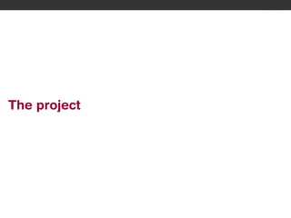 The project

8

© 2012 IBM Corporation

 