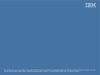 IBM, das IBM Logo, ibm.com und weitere im Text erwähnte IBM Produktnamen sind Marken oder eingetragene Marken der Internat...