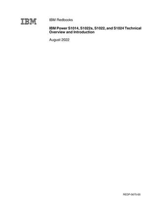 IBM Redbooks
IBM Power S1014, S1022s, S1022, and S1024 Technical
Overview and Introduction
August 2022
REDP-5675-00
 