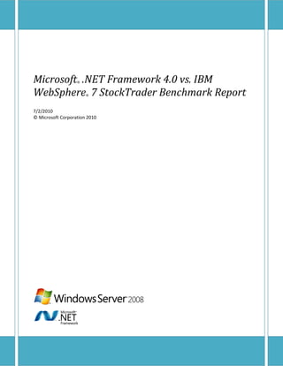 Microsoft .NET Framework 4.0 vs. IBM
                   ®


WebSphere 7 StockTrader Benchmark Report
                       ®




7/2/2010
© Microsoft Corporation 2010




.NET StockTrader Technical Documentation   Page 1
 