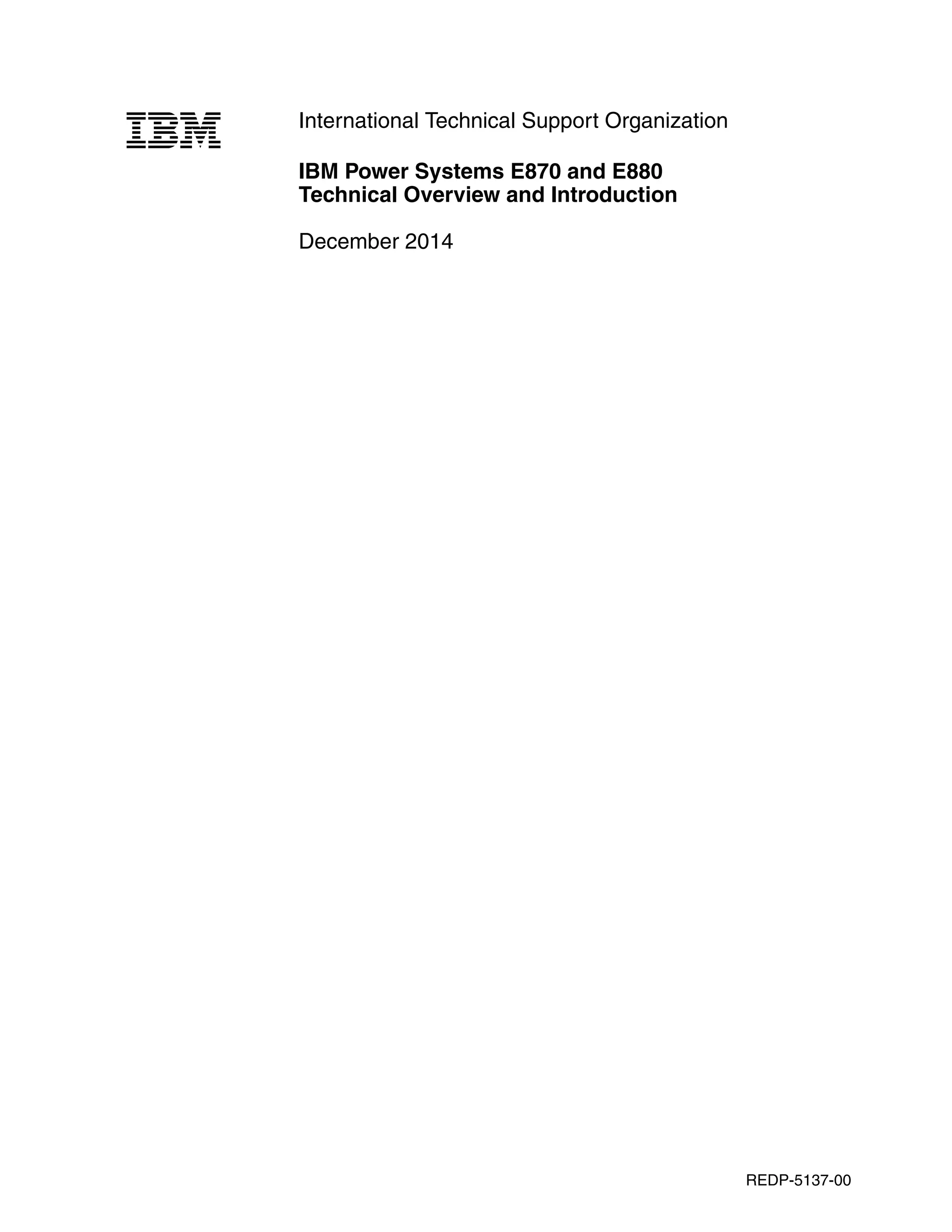 International Technical Support Organization
IBM Power Systems E870 and E880
Technical Overview and Introduction
December 2014
REDP-5137-00
 