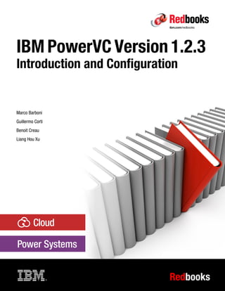 Redbooks
Front cover
IBM PowerVC Version 1.2.3
Introduction and Configuration
Marco Barboni
Guillermo Corti
Benoit Creau
Liang Hou Xu
 