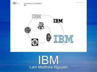 IBM
Lam Matthew Nguyen
 