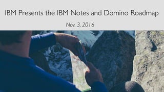 IBM Presents the IBM Notes and Domino Roadmap
Nov. 3, 2016
 