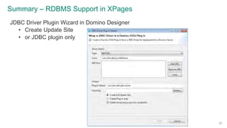 Summary – RDBMS Support in XPages
JDBC Driver Plugin Wizard in Domino Designer
• Create Update Site
• or JDBC plugin only
...