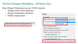 Domino Designer Miscellany – All About You!
New XPages Preferences as per YOUR requests
• XPages Editor Pane Selection
• D...