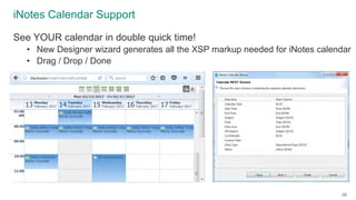 iNotes Calendar Support
See YOUR calendar in double quick time!
• New Designer wizard generates all the XSP markup needed ...