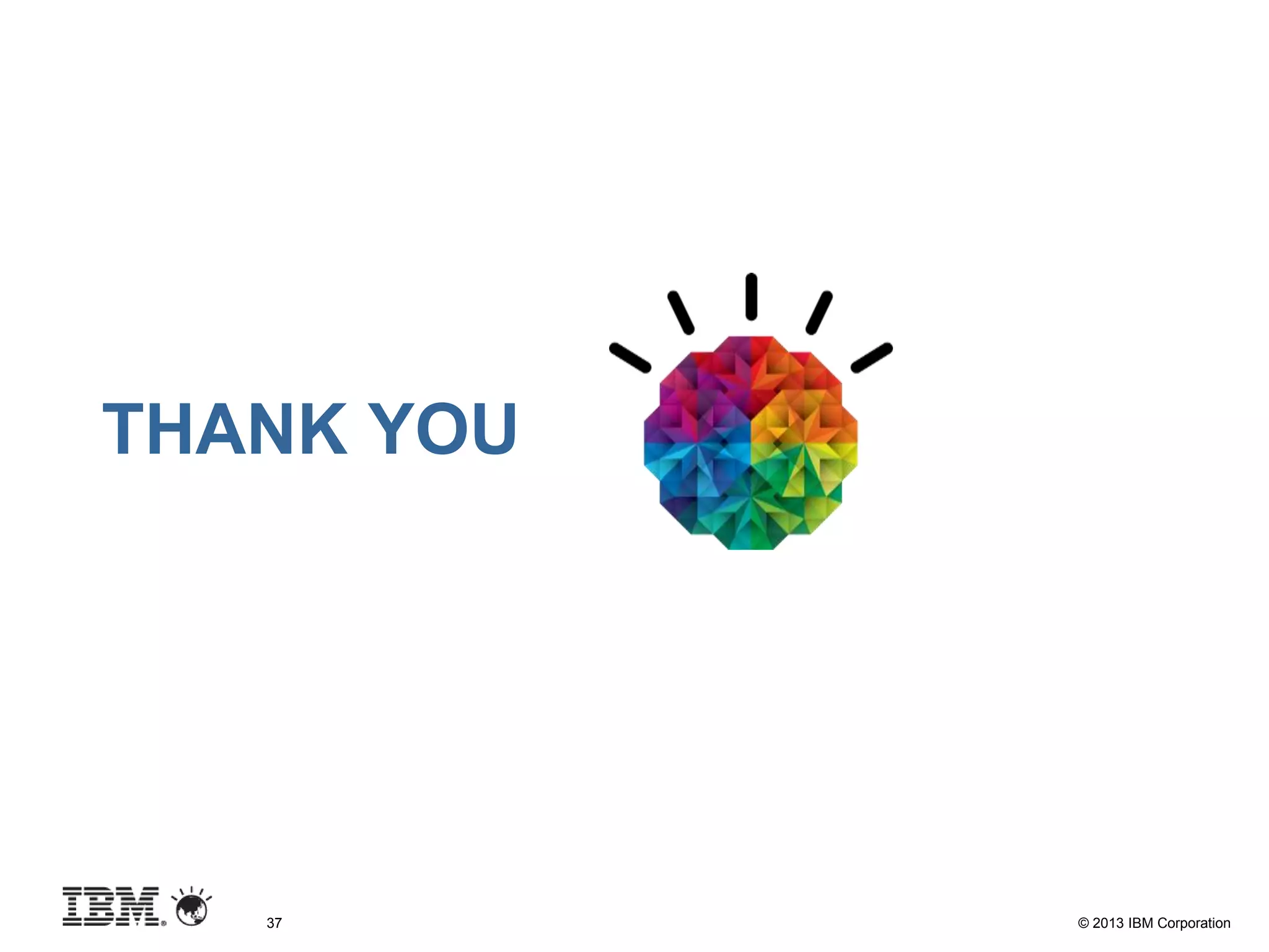 © 2013 IBM Corporation
THANK YOU
37
 