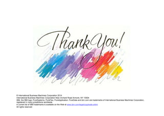 © 2013 IBM Corporation
© International Business Machines Corporation 2014
International Business Machines Corporation New Orchard Road Armonk, NY 10504
IBM, the IBM logo, PureSystems, PureFlex, PureApplication, PureData and ibm.com are trademarks of International Business Machines Corporation,
registered in many jurisdictions worldwide.
A current list of IBM trademarks is available on the Web at www.ibm.com/legal/copytrade.shtml
All rights reserved.
 