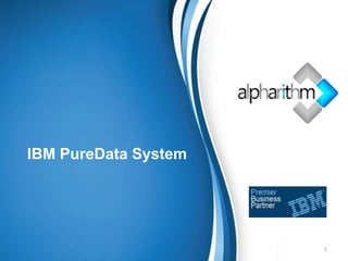IBM PureData System
1
 