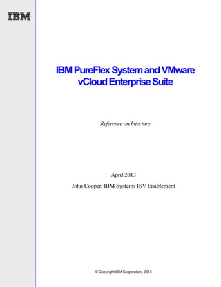 IBM PureFlex System and VMware
vCloud Enterprise Suite

Reference architecture

April 2013
John Cooper, IBM Systems ISV Enablement

© Copyright IBM Corporation, 2013

 