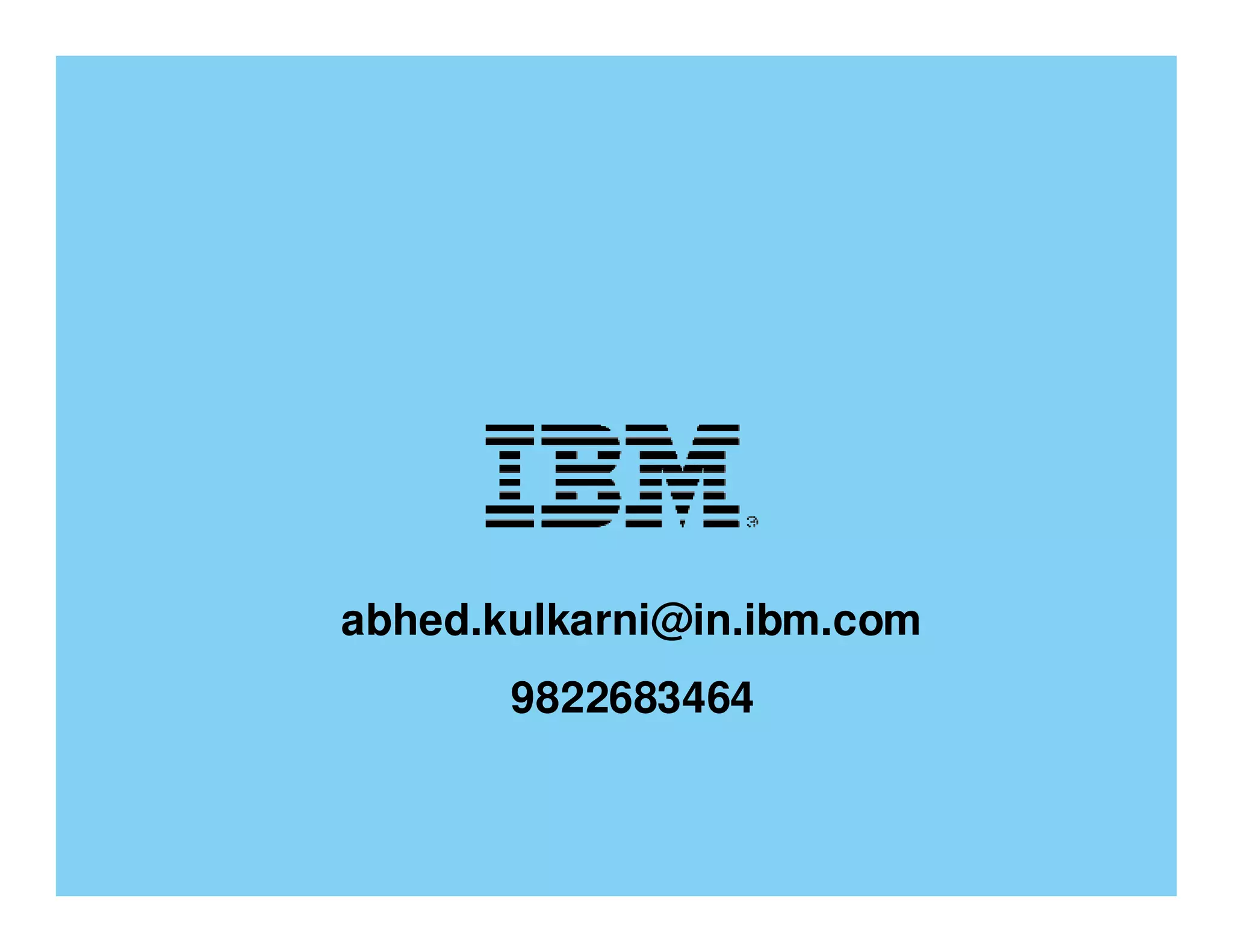 abhed.kulkarni@in.ibm.com
            9822683464


                                 © 2012 IBM Corporation
86
 