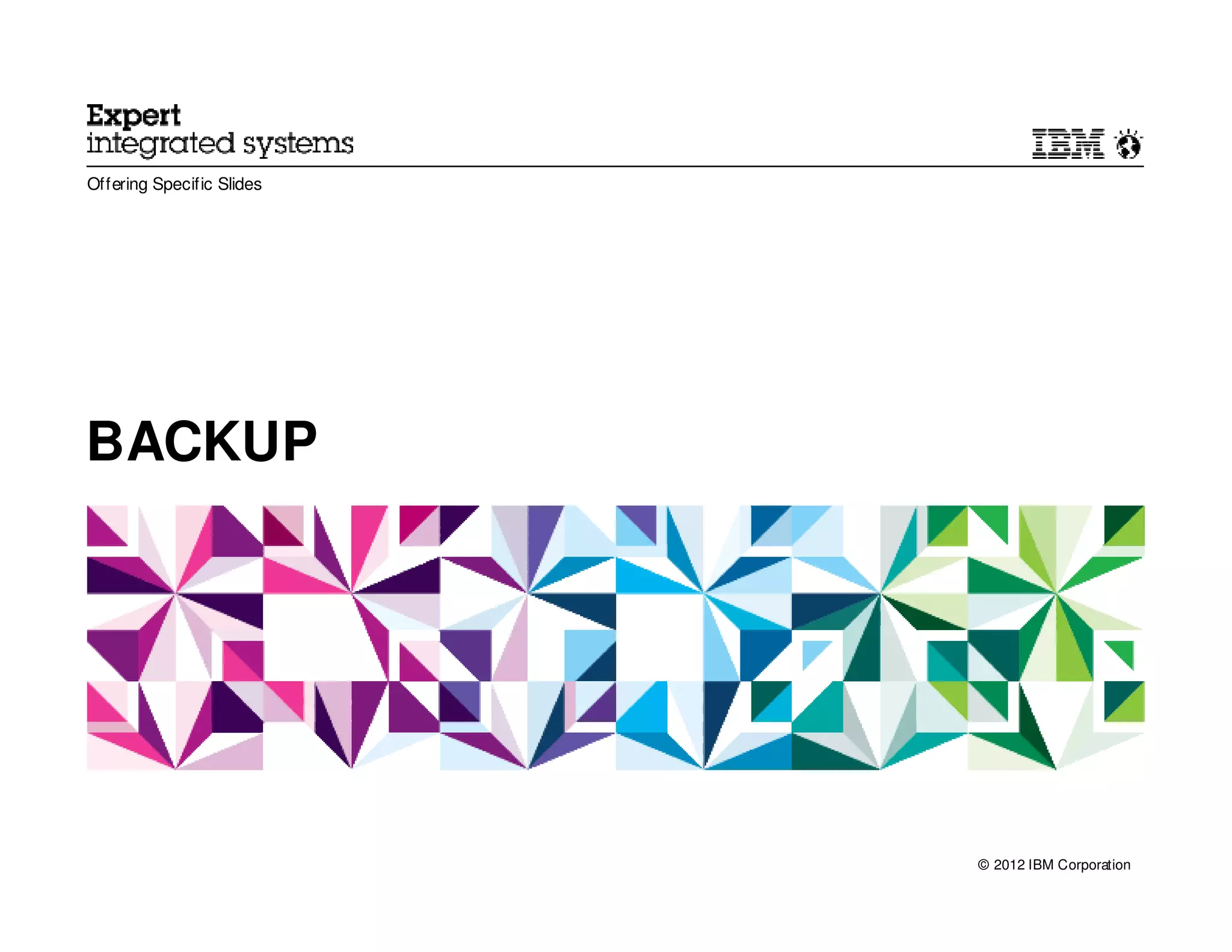Offering Specific Slides




BACKUP




                           © 2012 IBM Corporation
 