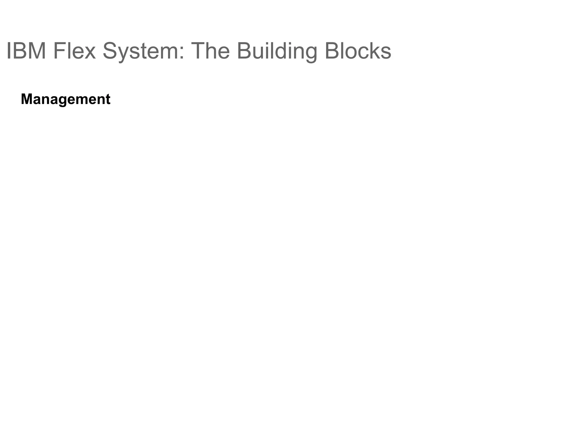 IBM Flex System: The Building Blocks
Management
 