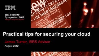 Practical tips for securing your cloud
James Turner, IBRS Advisor
August 2012
 