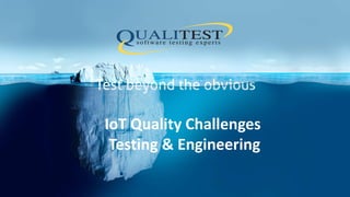 IoT Quality Challenges
Testing & Engineering
 